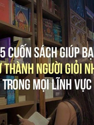 15 Cuốn sách giúp bạn trở thành người giỏi nhất trong mọi lĩnh vực