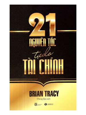 21 Nguyên Tắc Tự Do Tài Chính &#8211; Brian Tracy