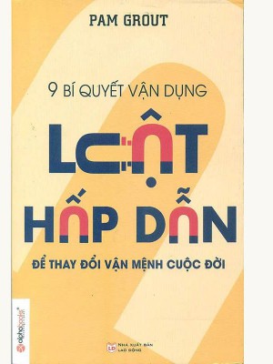 9 Bí Quyết Vận Dụng Luật Hấp Dẫn Để Thay Đổi Vận Mệnh Cuộc Đời