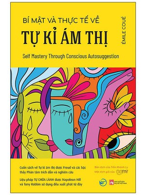 Bí Mật Và Thực Tế Về Tự Kỉ Ám Thị (Self Mastery Through Conscious Autosuggestion)