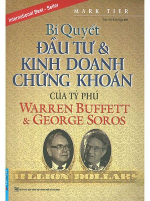 Bí Quyết Đầu Tư Và Kinh Doanh Chứng Khoán Của Tỷ Phú Warren Buffett Và George Soros