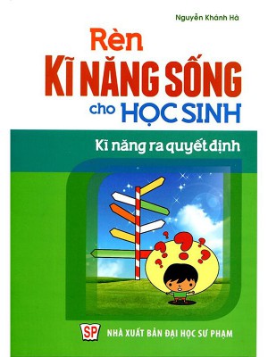 Rèn Kĩ Năng Sống Cho Học Sinh &#8211; Kĩ năng ra quyết định