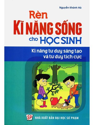 Rèn Kĩ Năng Sống Cho Học Sinh &#8211; Kĩ năng tư duy sáng tạo và tư duy tích cực