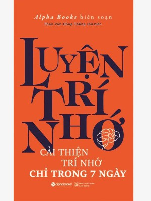 Luyện Trí Nhớ – Cải Thiện Trí Nhớ Chỉ Trong 7 Ngày