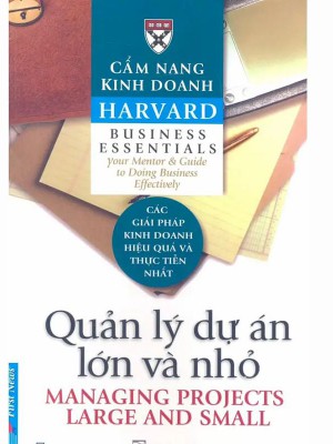 Cẩm nang kinh doanh Harvard &#8211; Quản lý các dự án lớn và nhỏ