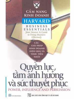 Cẩm nang kinh doanh Harvard &#8211; Quyền lực tầm ảnh hưởng và sức thuyết phục