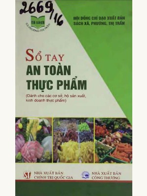 Sổ Tay An Toàn Thực Phẩm (Dành Cho Các Cơ Sở, Hộ Sản Xuất, Kinh Doanh Thực Phẩm)