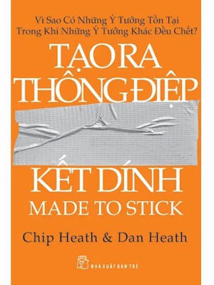 Tạo Ra Thông Điệp Kết Dính &#8211; Chip Heath – Dan Heath