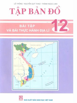 Tập Bản Đồ địa lí 12 – Bài Tập Và Bài Thực Hành Địa Lí 12